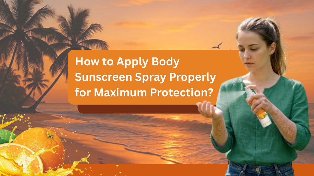 How to Apply Body Sunscreen Spray Properly for Maximum Protection?