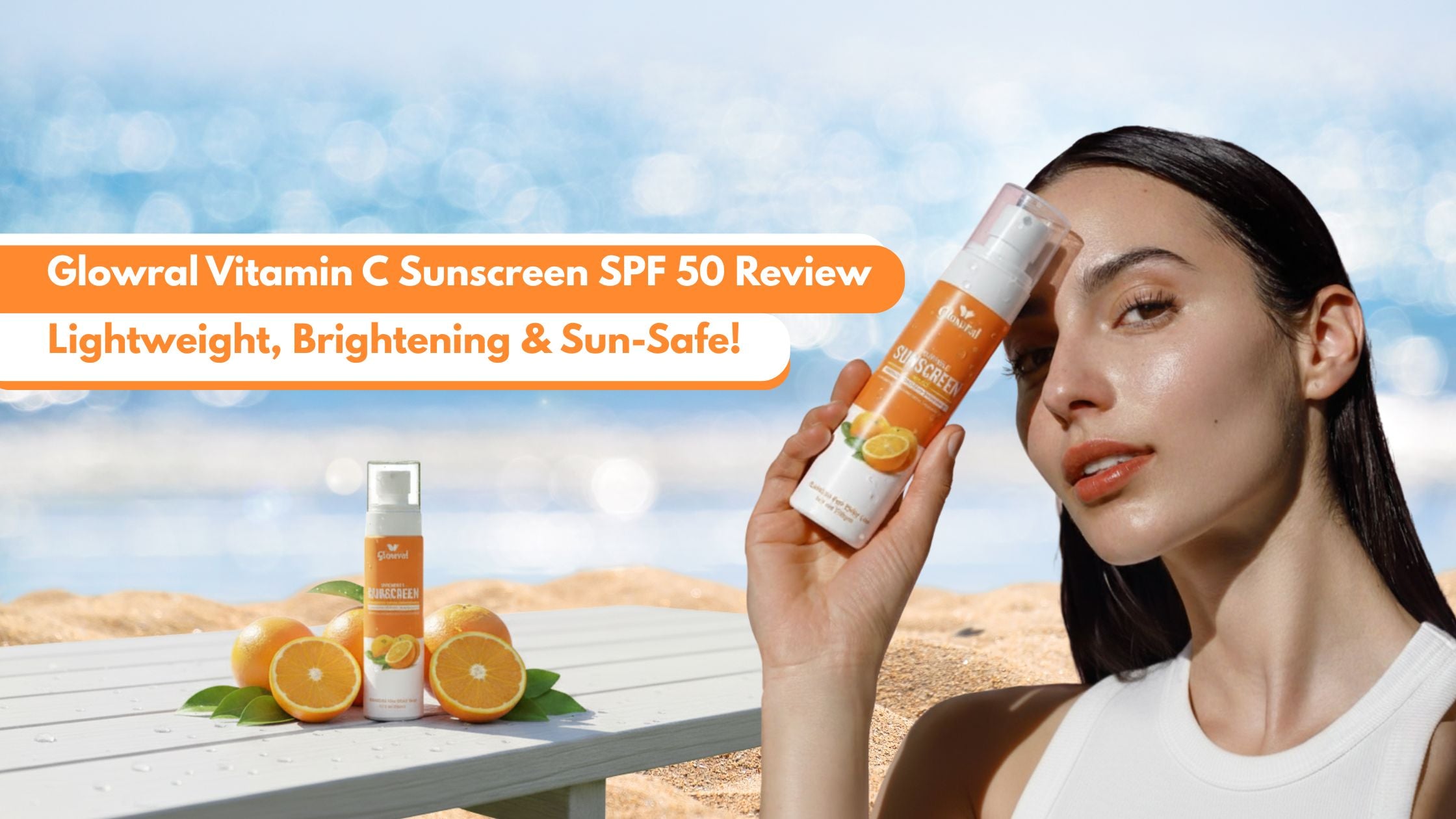Glowral Vitamin C Sunscreen SPF 50 Review — Lightweight, Brightening & Sun-Safe!